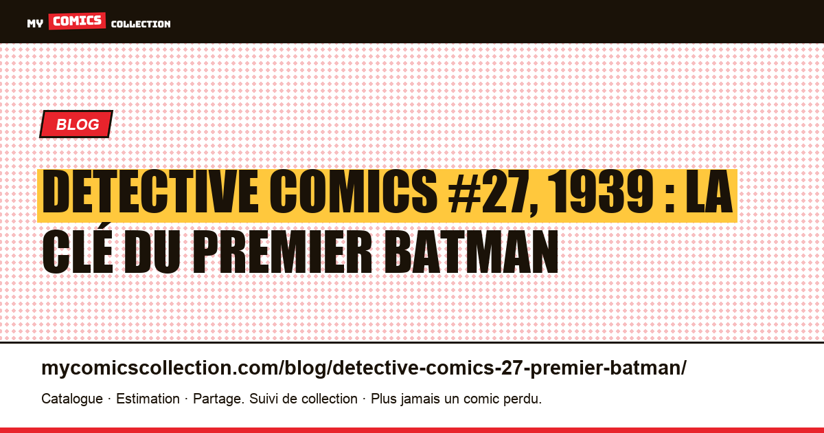 Detective Comics #27 (1939) : la première apparition de Batman, illustration article