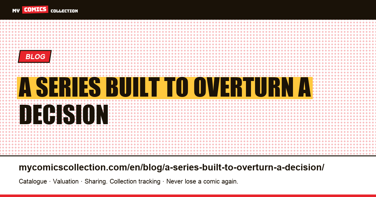 A series built to overturn a decision — article illustration