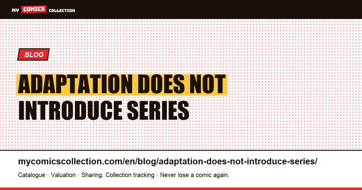 The adaptation does not introduce the series, it obsoletes it — article illustration