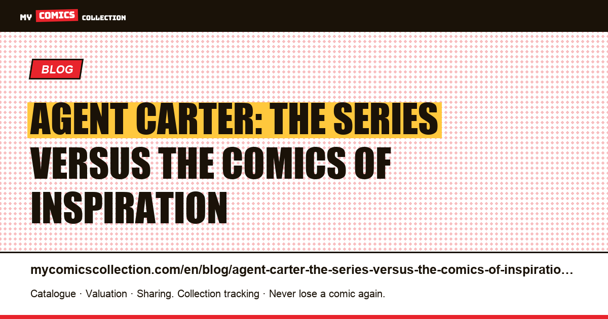 Agent Carter: the series versus the comics of inspiration — article illustration