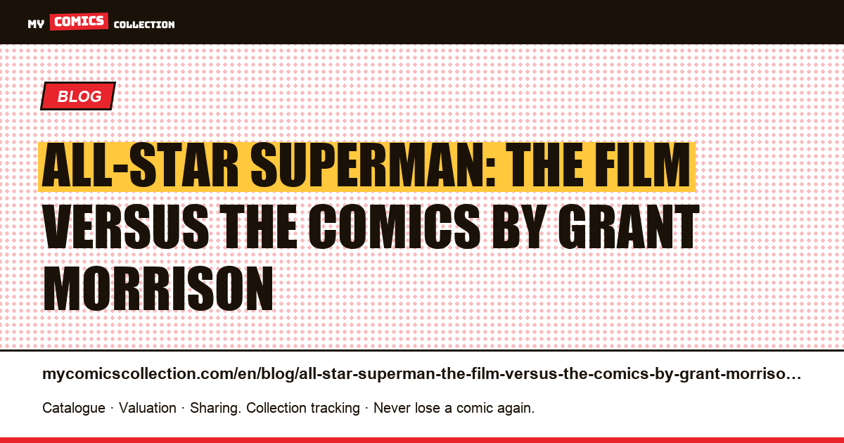 All-Star Superman: the film versus the comics by Grant Morrison — article illustration