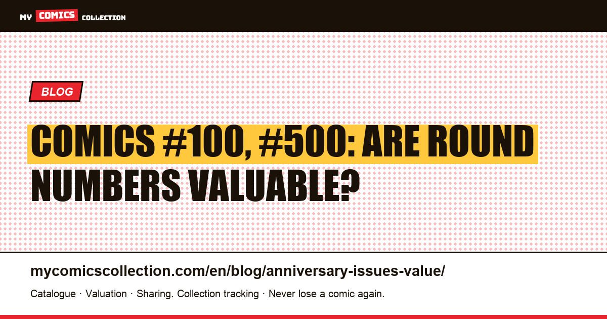 Comics #100, #500: are round numbers valuable? — article illustration
