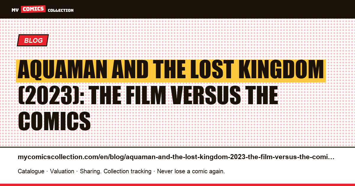 Aquaman and the Lost Kingdom (2023): the film versus the comics — article illustration