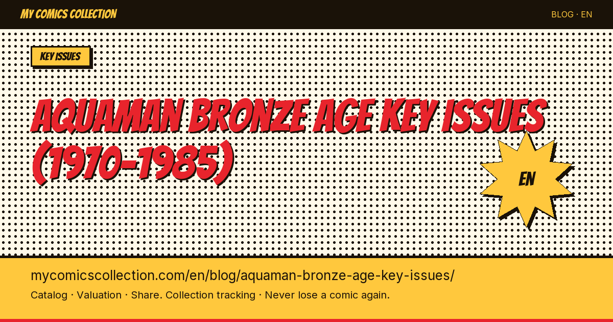 Aquaman Bronze Age Key Issues (1971-1986): The Complete Guide for Collectors — article illustration