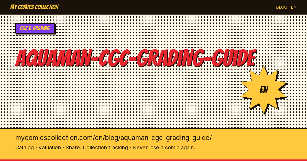 Aquaman Comics CGC Grading Guide: Which Issues to Submit and How to Maximize Your ROI — article illustration