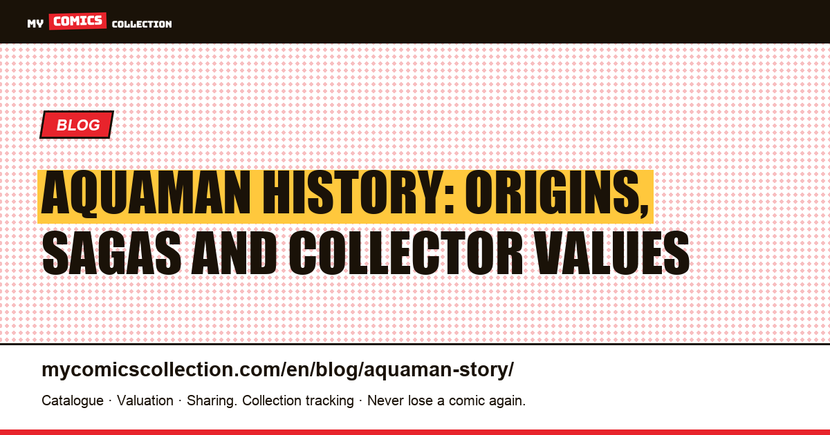 Aquaman History: Origins, Sagas and Collector Values — article illustration