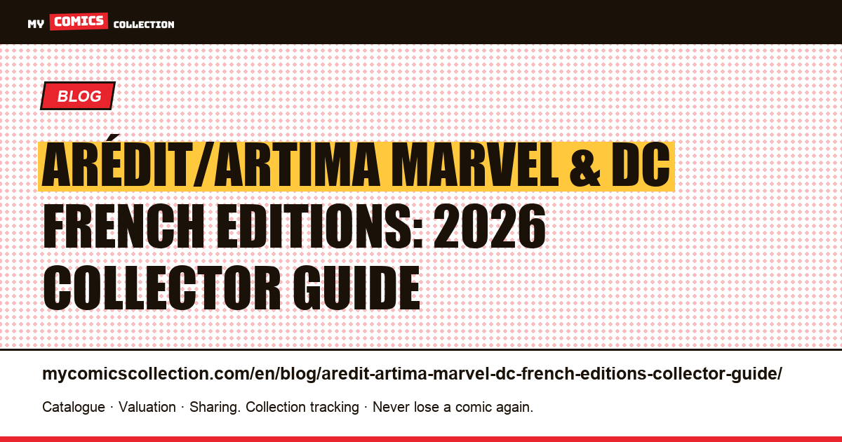Arédit/Artima Marvel & DC French Editions: Complete Collector Guide 2026 — article illustration