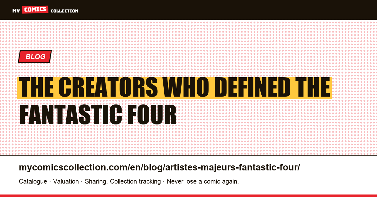 The Major Creators of Fantastic Four: From Lee & Kirby to Hickman, article illustration