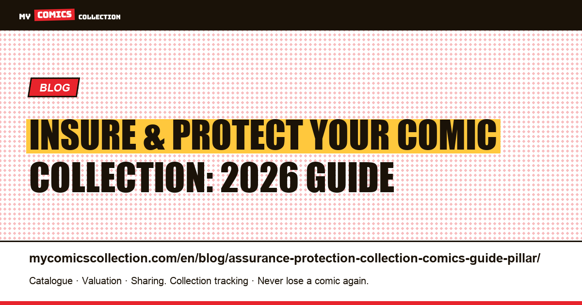 Insurance and Protection of a Comic Book Collection: The Complete 2026 Pillar Guide — article illustration