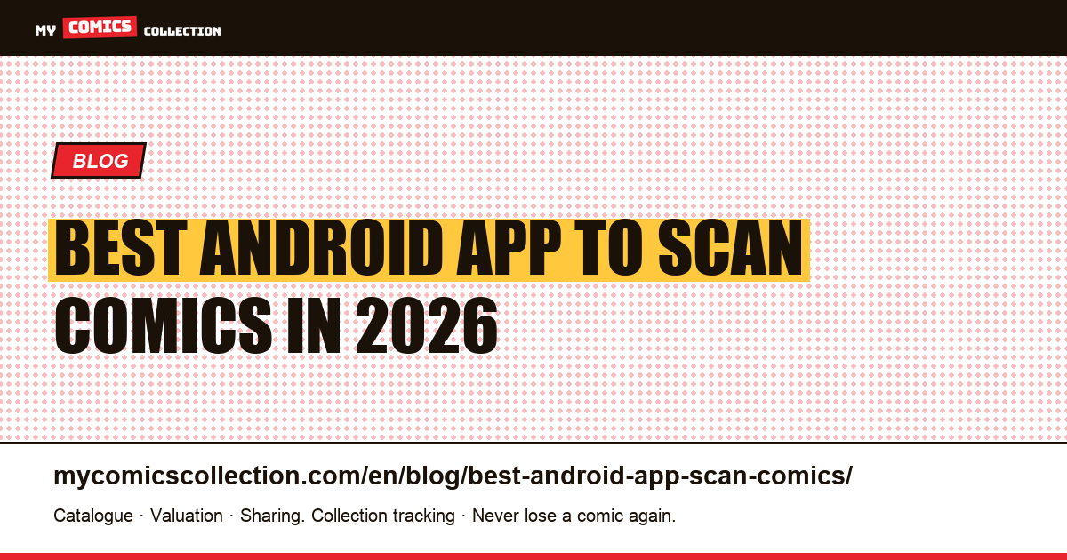 Scanning comics with an Android: the best 2026 app — article illustration