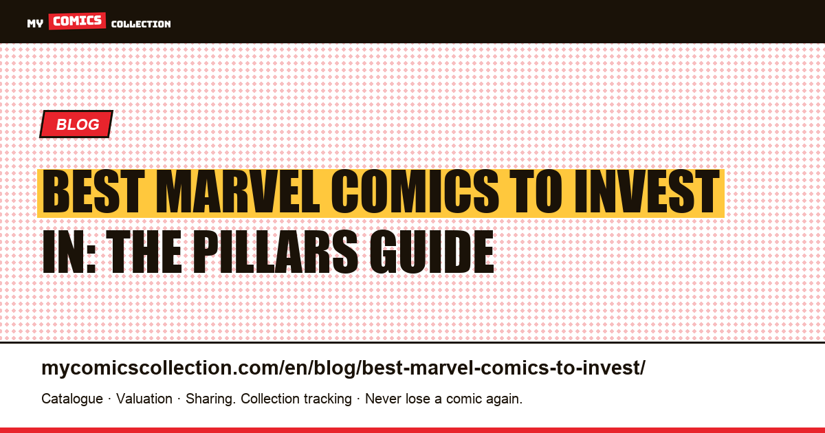 Best Marvel Comics to Invest in: The Pillars Guide — article illustration
