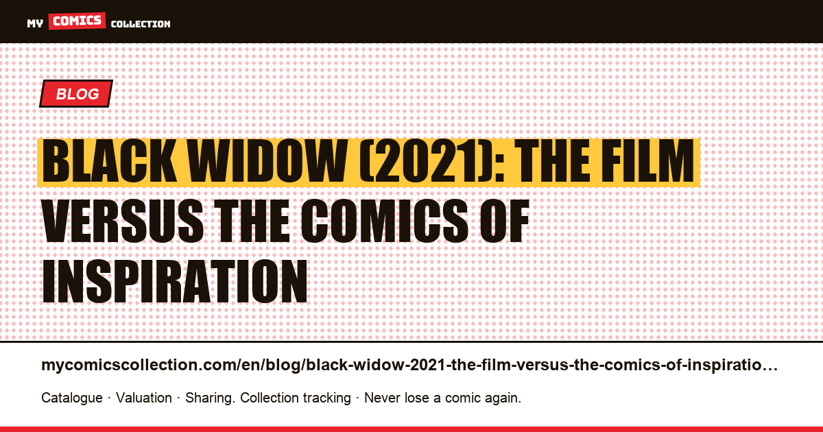 Black Widow (2021): the film versus the comics of inspiration — article illustration