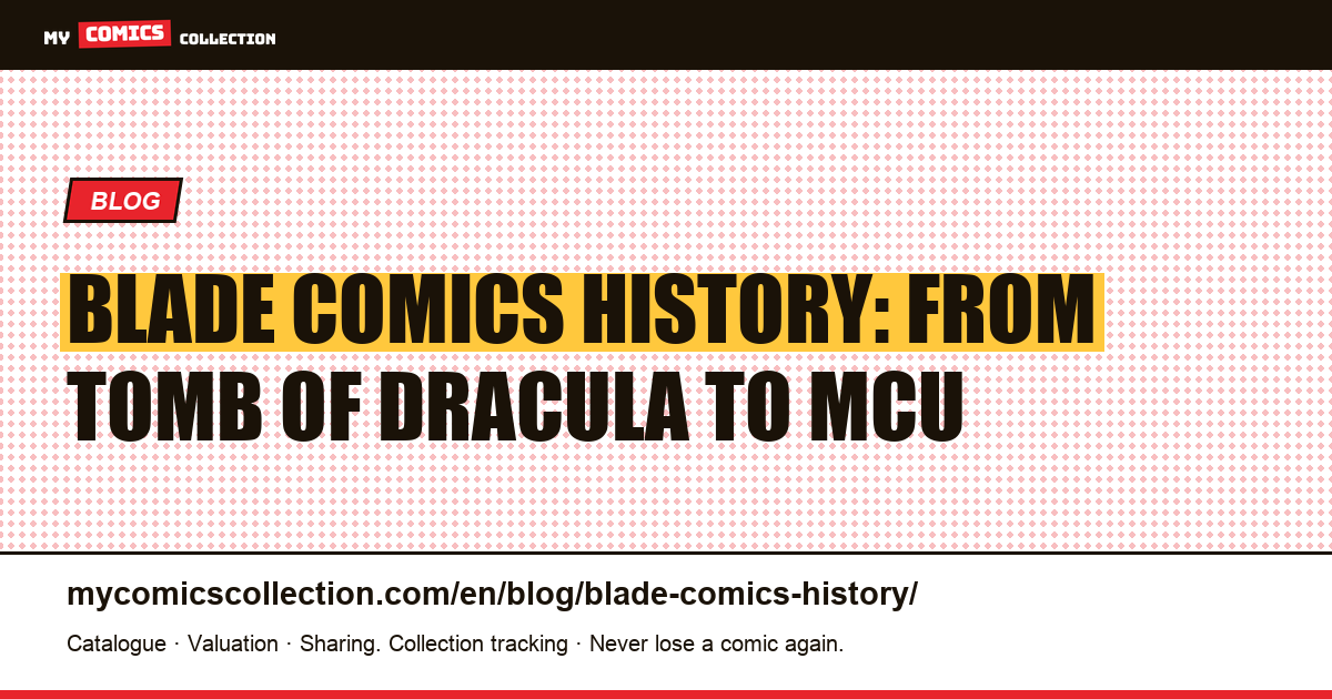 The History of Blade in Comics: From Tomb of Dracula #10 to the MCU — article illustration