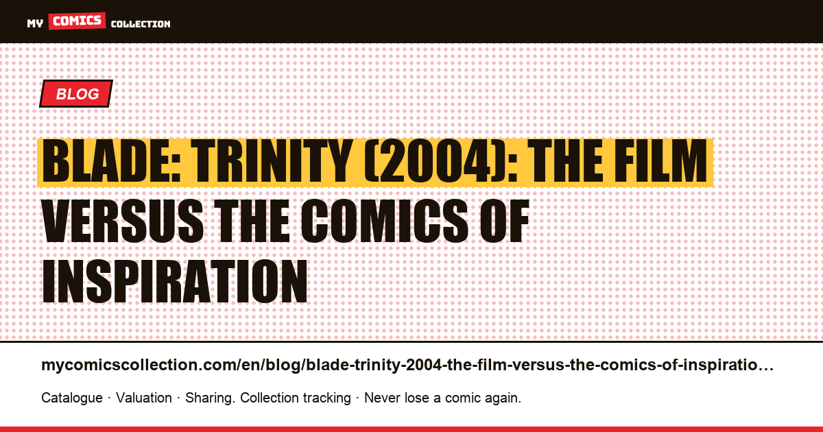 Blade: Trinity (2004): the film versus the comics of inspiration — article illustration