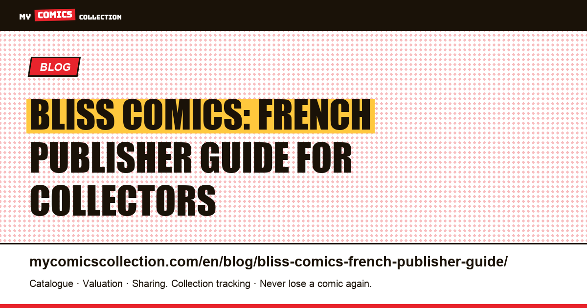 Bliss Comics: The Complete French Publisher Guide for Collectors — article illustration