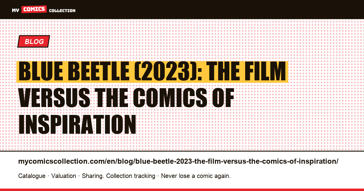 Blue Beetle (2023): the film versus the comics of inspiration — article illustration