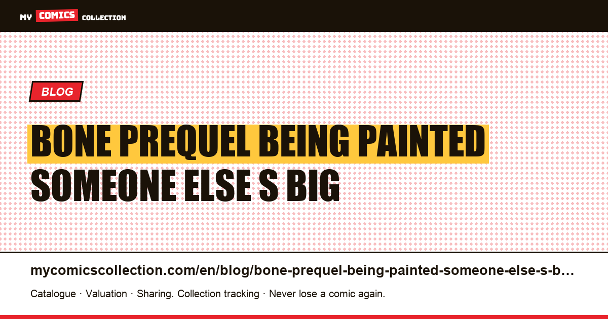 The Bone prequel is being painted by someone else — and it's a big decision — article illustration
