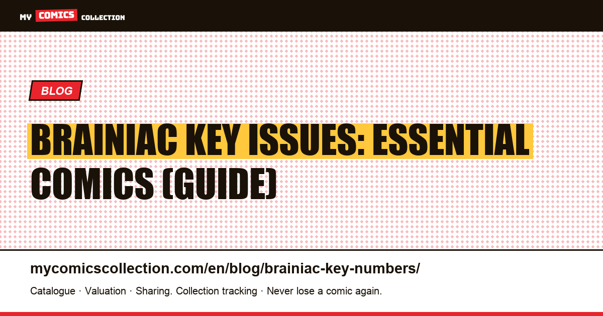 Brainiac Key Issues: Essential Comics (Guide) — article illustration
