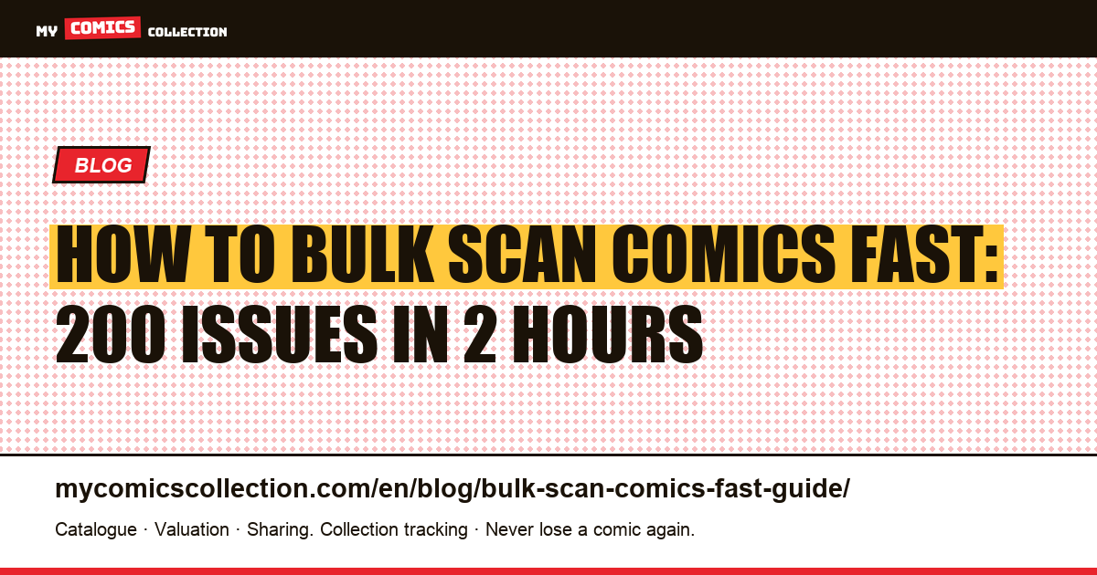 How to Bulk Scan Comics Fast: 200 Issues in 2 Hours — article illustration