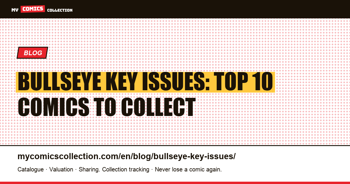 The 10 Bullseye Key Issues to Collect — article illustration
