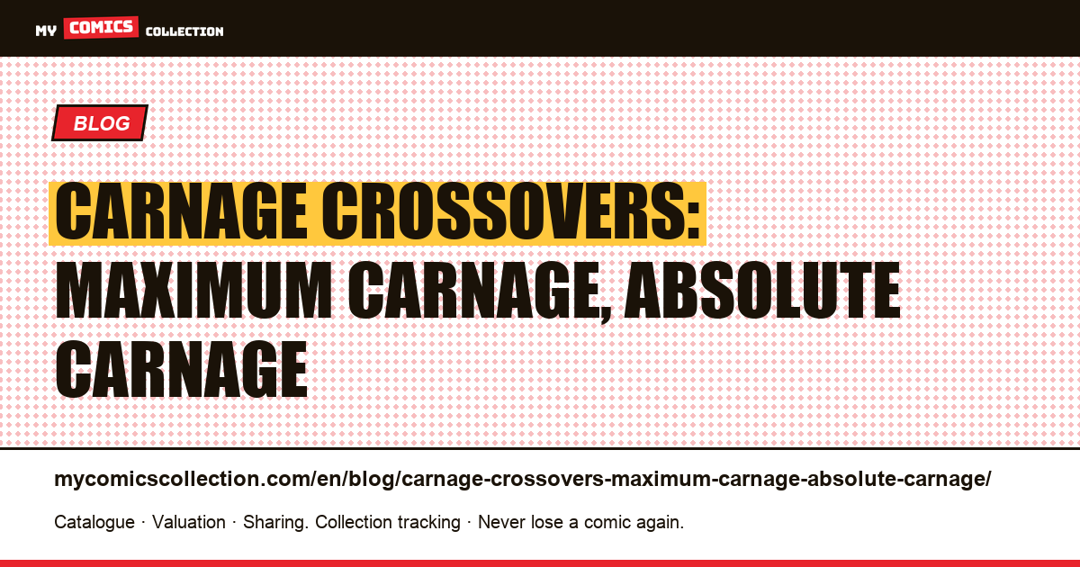 Carnage crossovers: Maximum Carnage, Absolute Carnage — article illustration