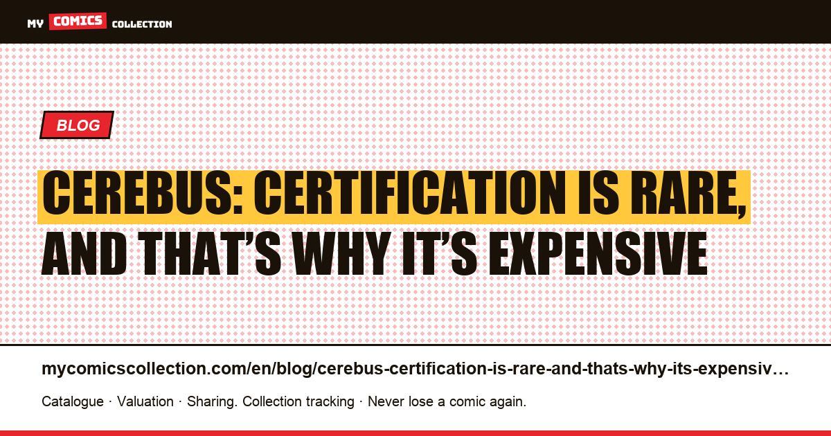 Cerebus: certification is rare, and that’s why it’s expensive, article illustration
