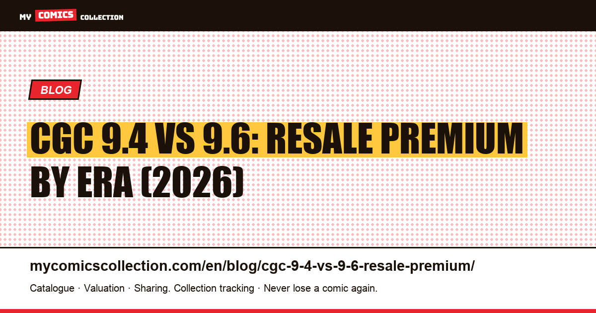 CGC 9.4 vs 9.6: The Resale Premium by Comic Era in 2026 — article illustration