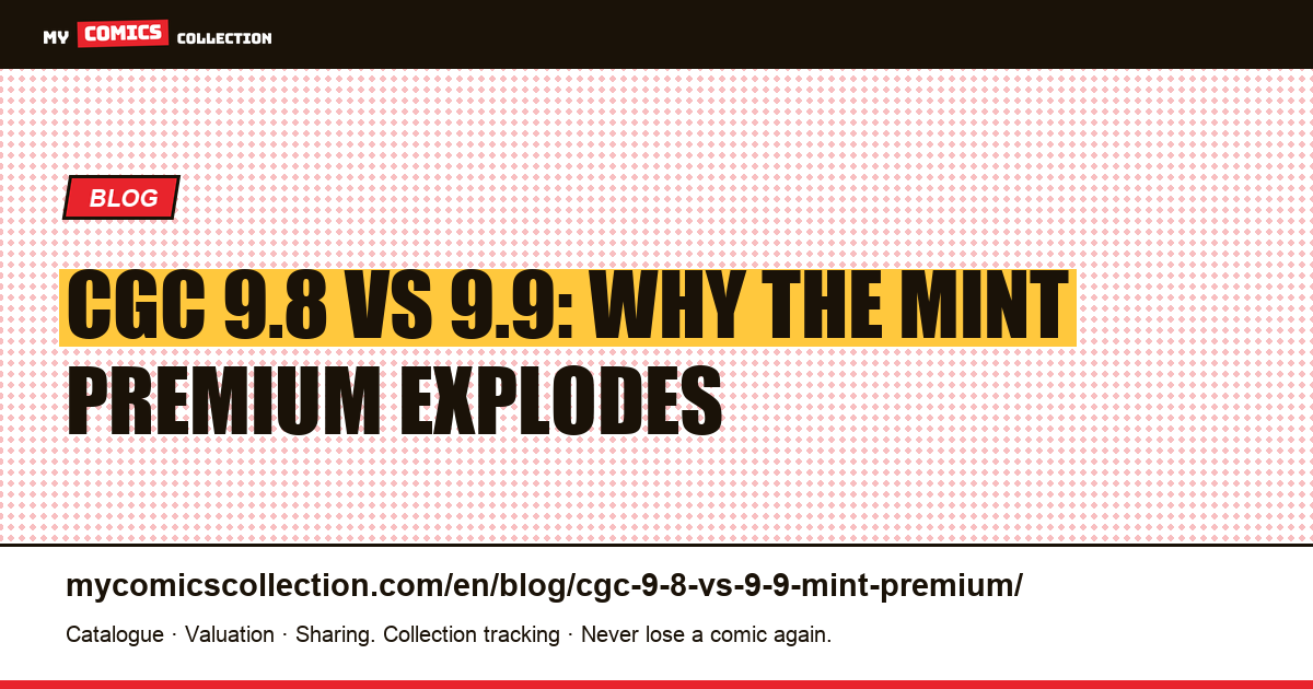 CGC 9.8 vs. 9.9: Understanding the Mint Grade Premium on Key Comics — article illustration
