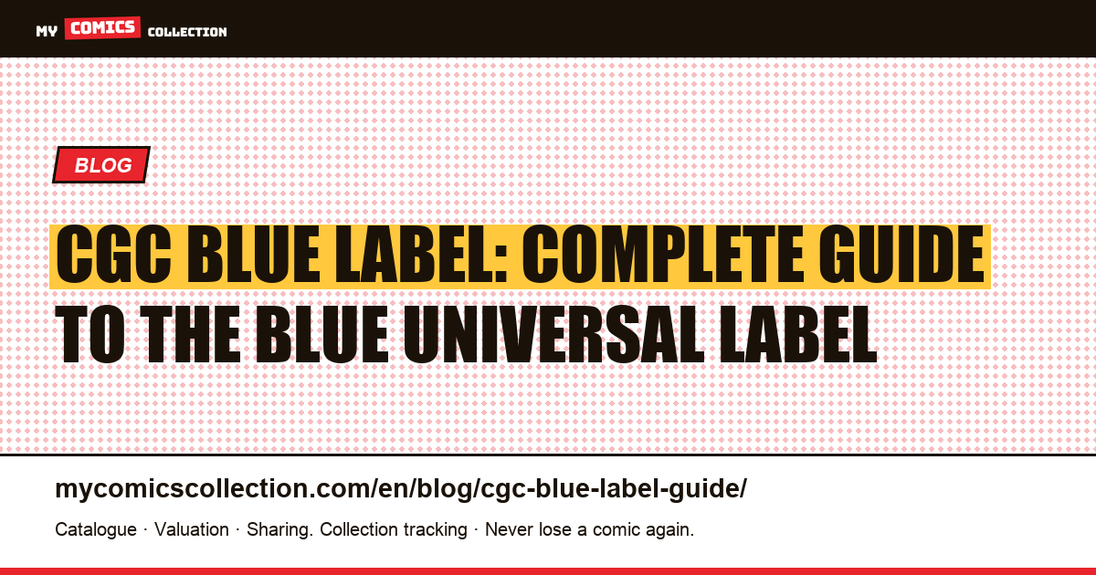CGC Blue Label: Complete Guide to the Blue Universal Label — article illustration