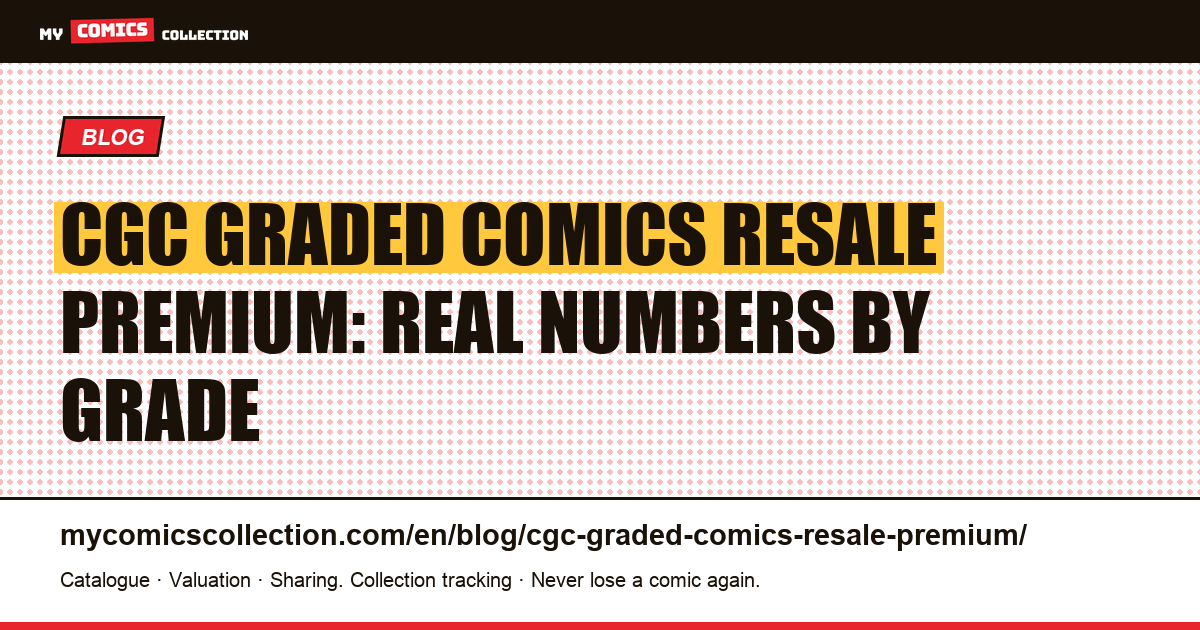 CGC Graded Comics Resale Premium: Real Market Numbers by Grade — article illustration