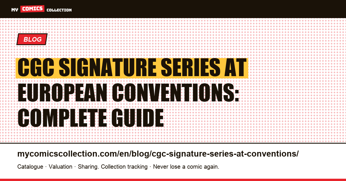 CGC Signature Series at European Conventions: The Complete Collector's Guide — article illustration