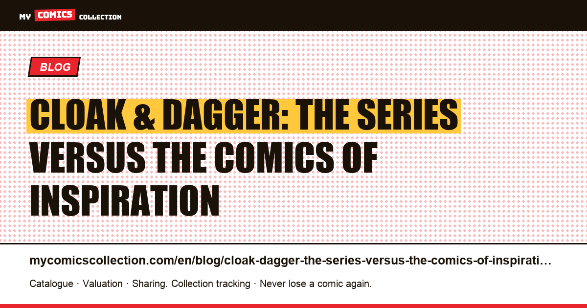 Cloak & Dagger: the series versus the comics of inspiration — article illustration