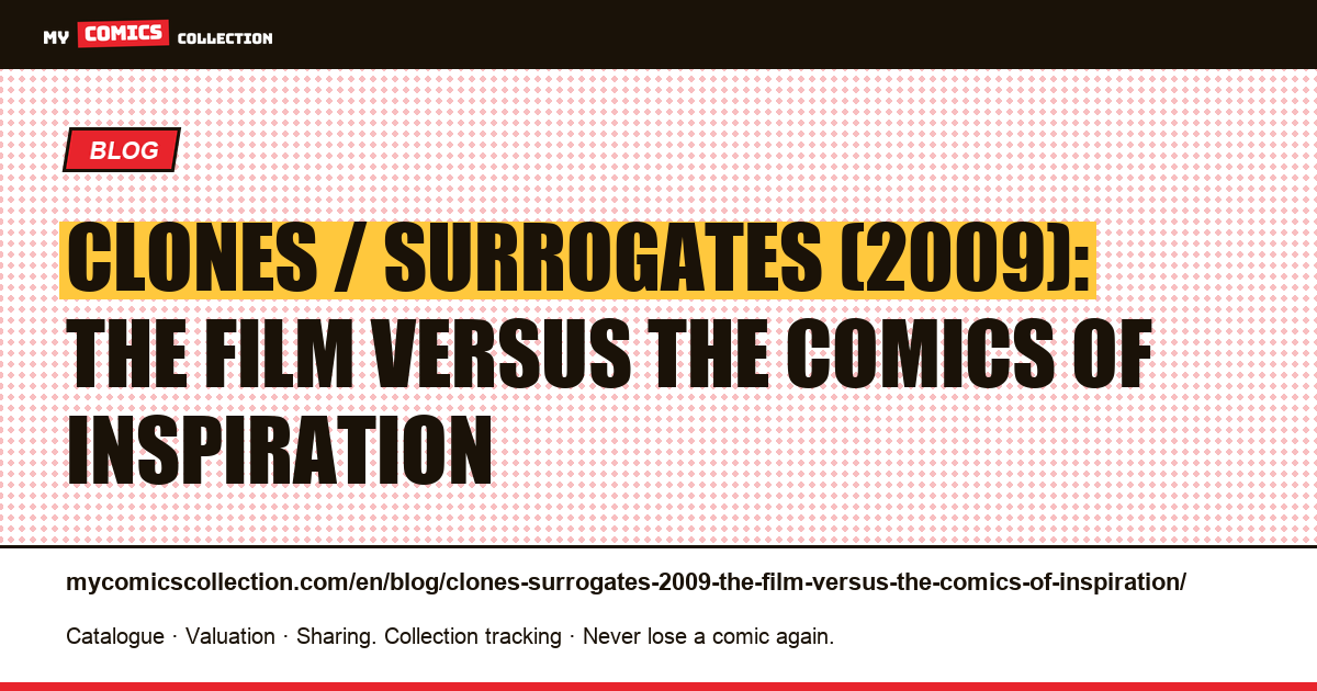 Clones / Surrogates (2009): the film versus the comics of inspiration — article illustration