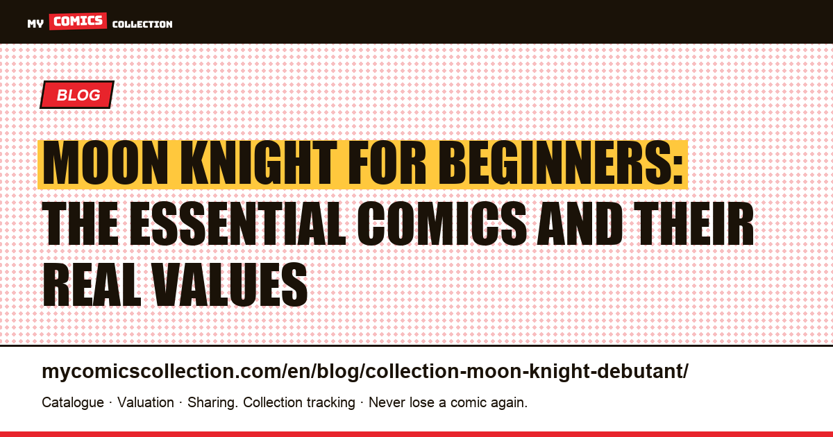 Starting a Moon Knight collection: Bronze Age and modern keys for beginners, article illustration