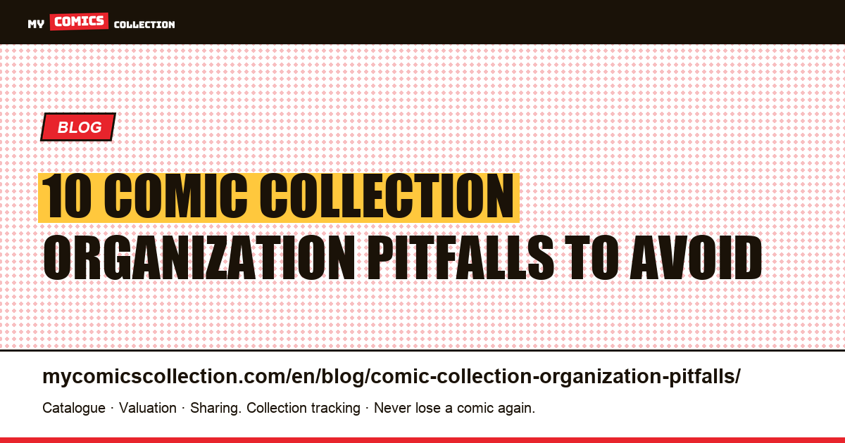 10 Comic Collection Organization Pitfalls (and How to Fix Each One) — article illustration
