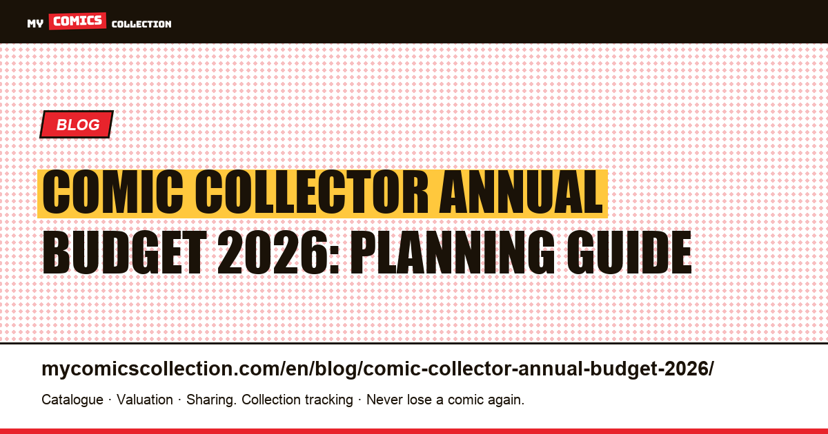 Comic Collector Annual Budget 2026: The Complete Planning Guide — article illustration