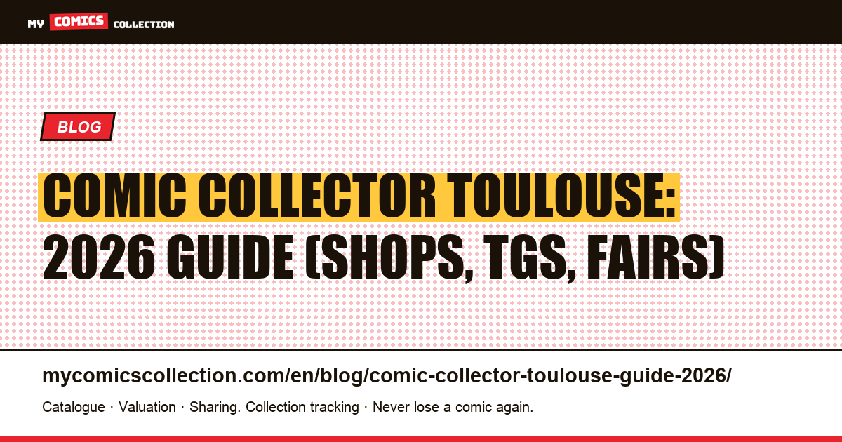 Comic Collector in Toulouse: The 2026 Guide — article illustration