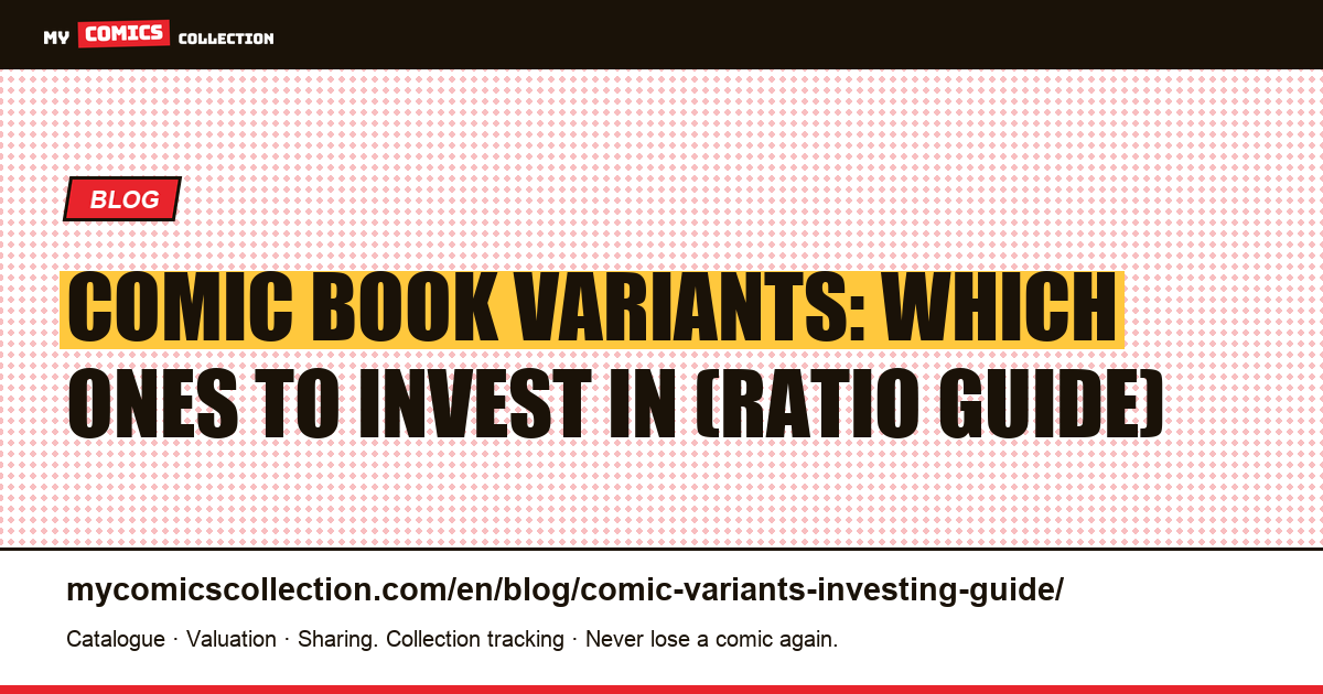 Comic book variants: which ones to invest in (ratio guide) — article illustration