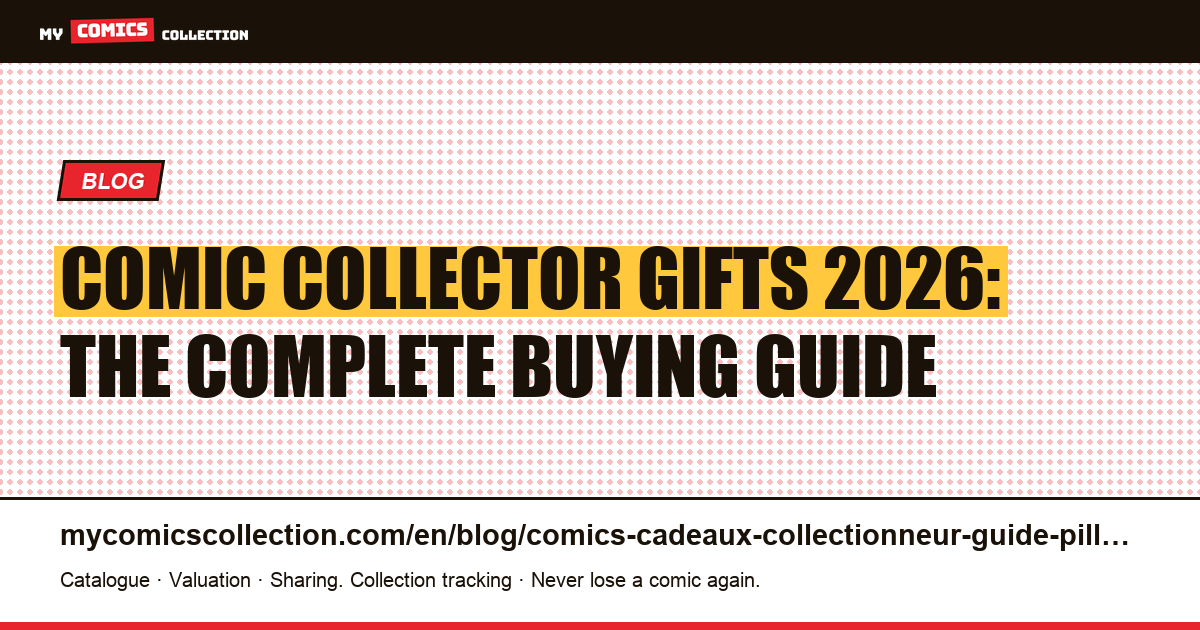Gift Ideas for Comic Book Collectors 2026: Budget, Occasion & Profile Guide — article illustration