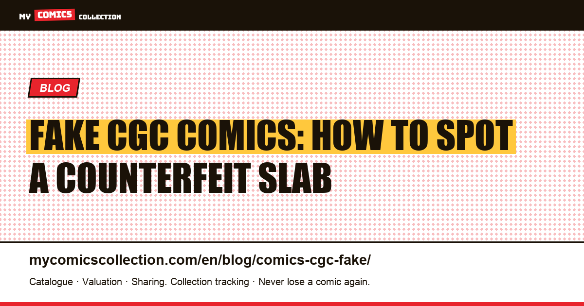 Fake CGC Comics: How to Spot a Counterfeit Slab — article illustration