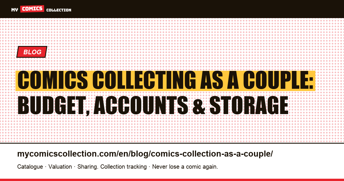 Comics Collecting as a Couple: Budget, Separate Accounts, and Conflict-Free Storage, article illustration