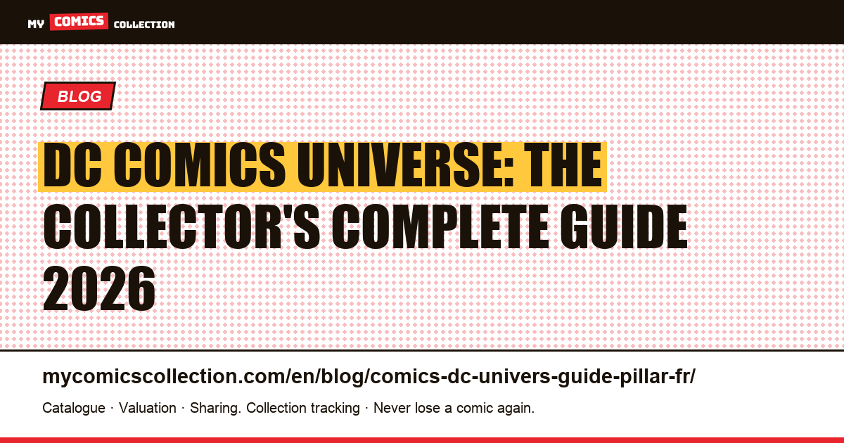 DC Comics Universe: The Complete Pillar Guide for Collectors (1934–2026) — article illustration