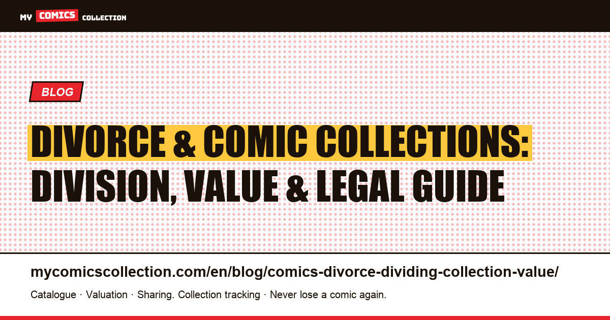 Divorce and Comic Book Collections: How Property Division and Valuation Really Work — article illustration