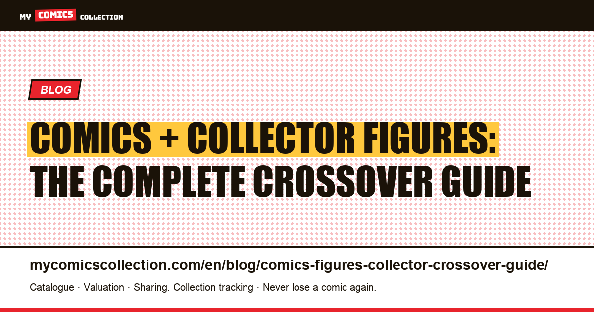 Comics and Collector Figures: The Complete Crossover Guide, article illustration