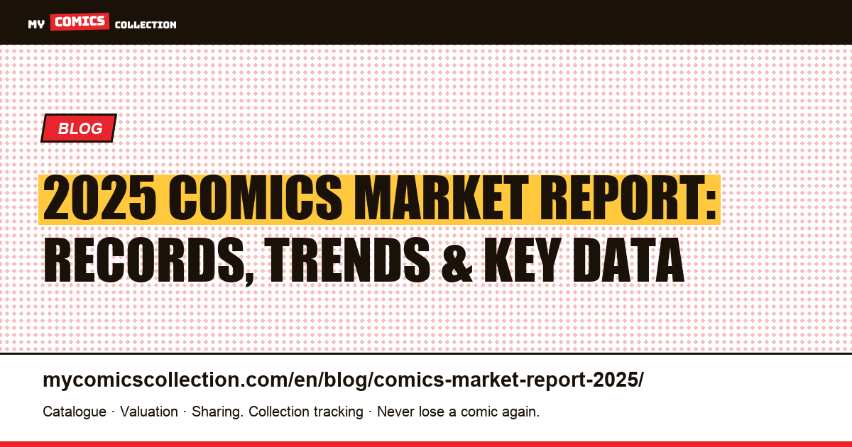 2025 Comics Market Report: Volumes, Auction Records, and Key Trends, article illustration
