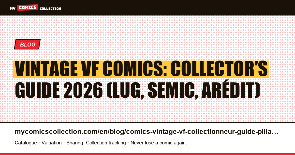 Vintage VF Comics Collector's Guide 2026: Lug, Semic, Arédit and Marvel France Prices, Identification and Strategy — article illustration