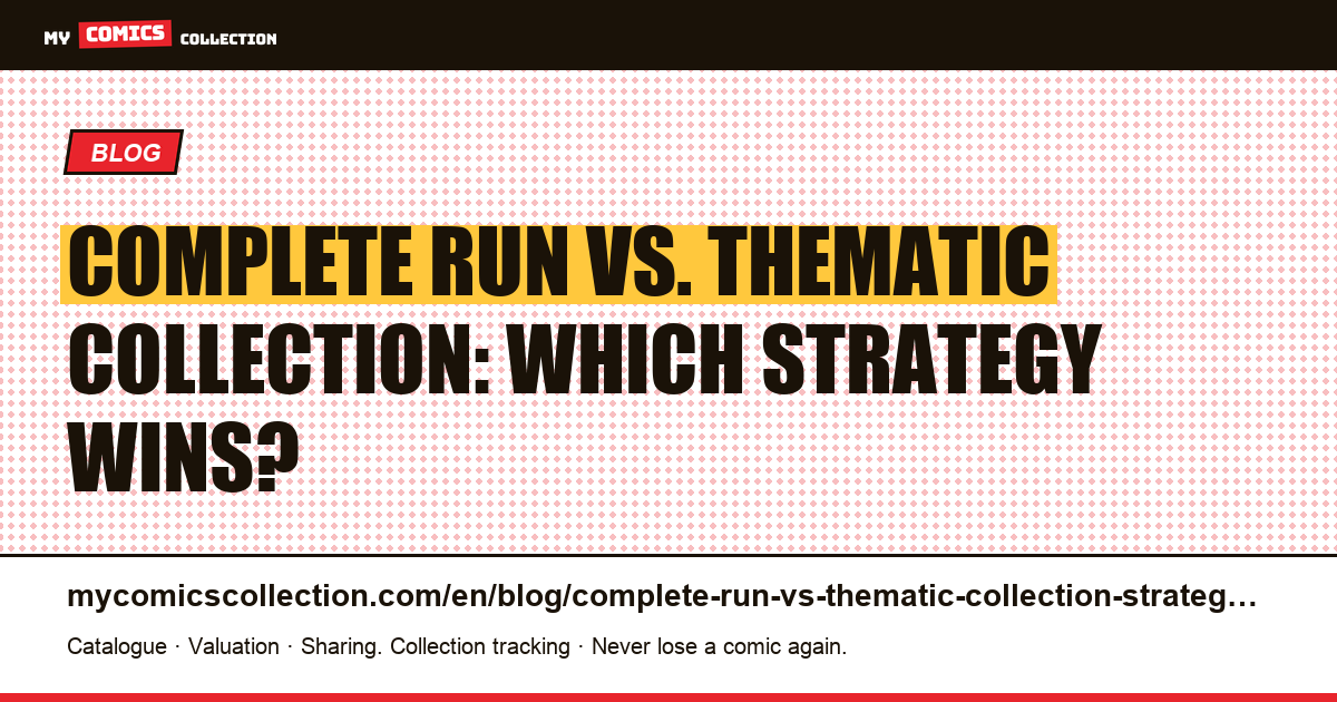 Complete Run vs. Thematic Collection: Choosing Your Collecting Strategy, article illustration