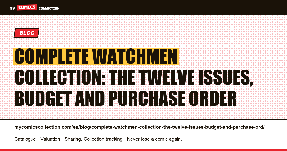 Complete Watchmen collection: the twelve issues, budget and purchase order, article illustration