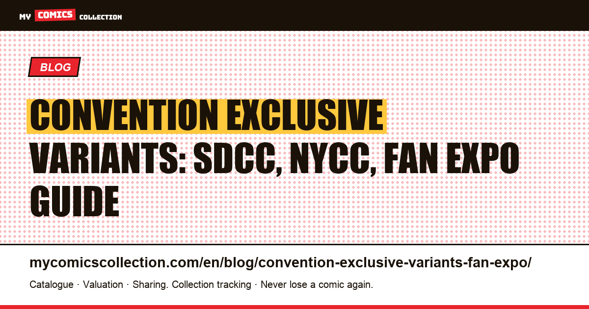 Convention Exclusive Variants: Complete Collector's Guide (SDCC, NYCC, Fan Expo, MegaCon) — article illustration
