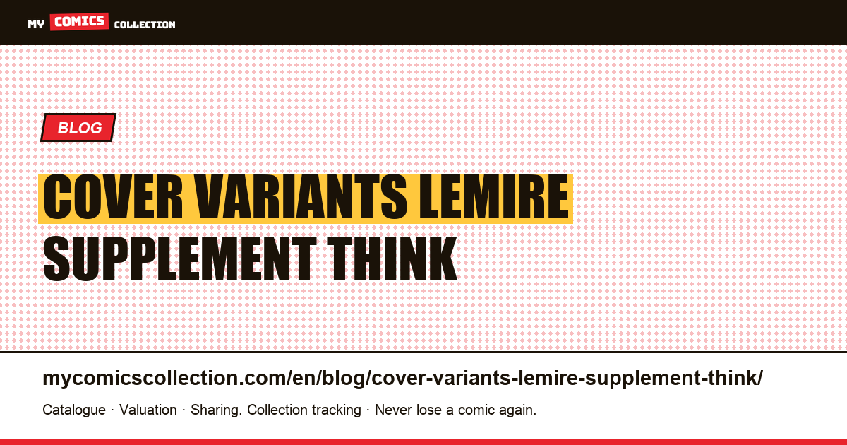 Cover variants at Lemire: the supplement you think — article illustration